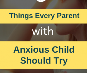 9 Things Every Parent with an Anxious Child Should Try